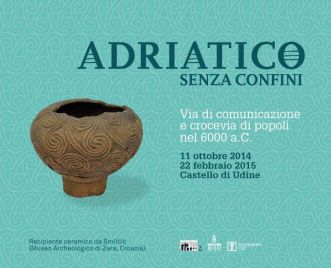 Locandina della mostra di Udine "Adriatico senza confini", ottobre 2014-febbraio 2015