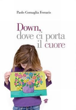 Copertina di "Down, dove ci porta il cuore" di Paolo Cornaglia Ferraris