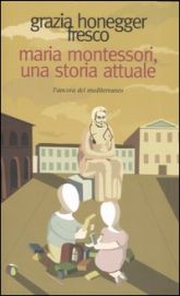 Il libro di Grazia Honegger Fresco dedicato a Maria Montessori