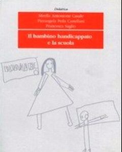 Copertina del libro "Il bambino handicappato e la scuola" di Mirella Antonione Casale