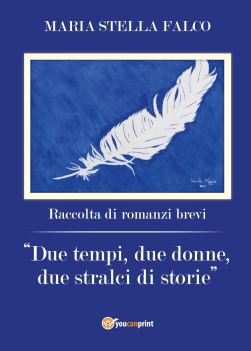 Copertina di Maria Stella Falco, "Due tempi, due donne, due stralci di storie"