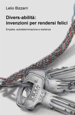 Copertina del libro "Divers-abilità: invenzioni per rendersi felici" di Lelio Bizzarri