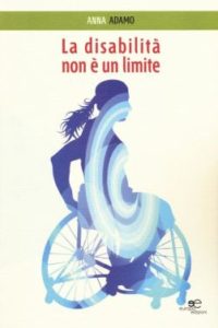 Copertina del libro di Anna Adamo, "La disabilità non è un limite"