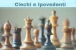 Compie mezzo secolo il Campionato Italiano di Scacchi per Ciechi e Ipovedenti